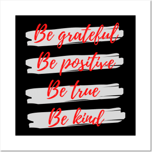 Be grateful, Be positive, Be true, Be kind Posters and Art